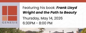 Frank Lloyd Wright and the Path to Beauty: A Special Book Talk